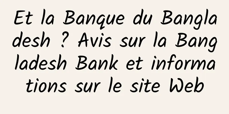 Et la Banque du Bangladesh ? Avis sur la Bangladesh Bank et informations sur le site Web