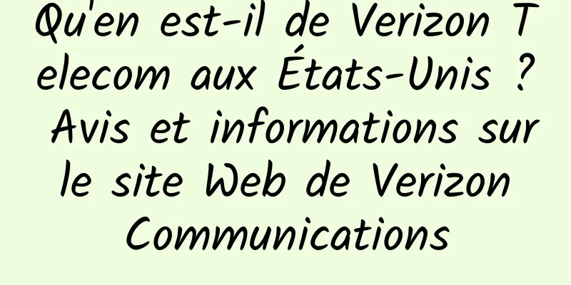 Qu'en est-il de Verizon Telecom aux États-Unis ? Avis et informations sur le site Web de Verizon Communications