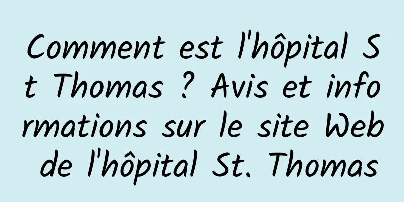 Comment est l'hôpital St Thomas ? Avis et informations sur le site Web de l'hôpital St. Thomas