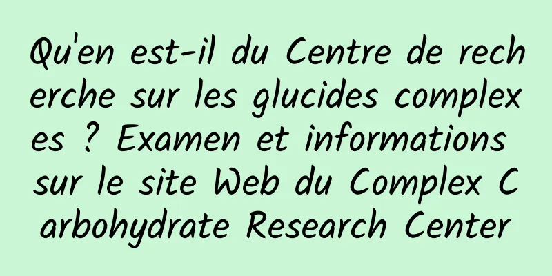 Qu'en est-il du Centre de recherche sur les glucides complexes ? Examen et informations sur le site Web du Complex Carbohydrate Research Center