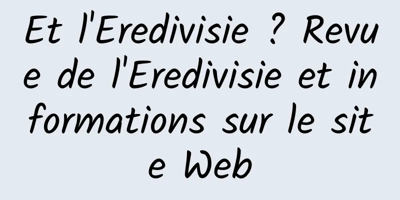 Et l'Eredivisie ? Revue de l'Eredivisie et informations sur le site Web
