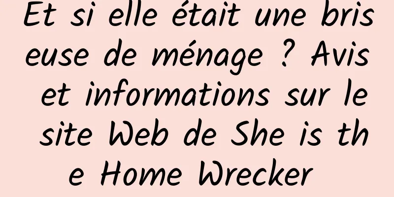 Et si elle était une briseuse de ménage ? Avis et informations sur le site Web de She is the Home Wrecker 
