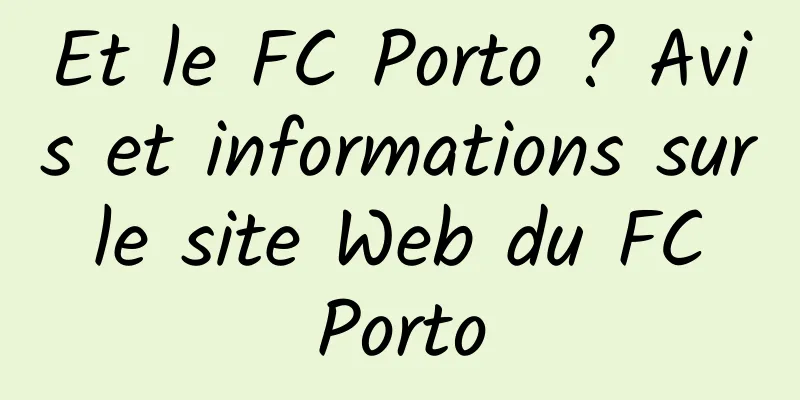 Et le FC Porto ? Avis et informations sur le site Web du FC Porto