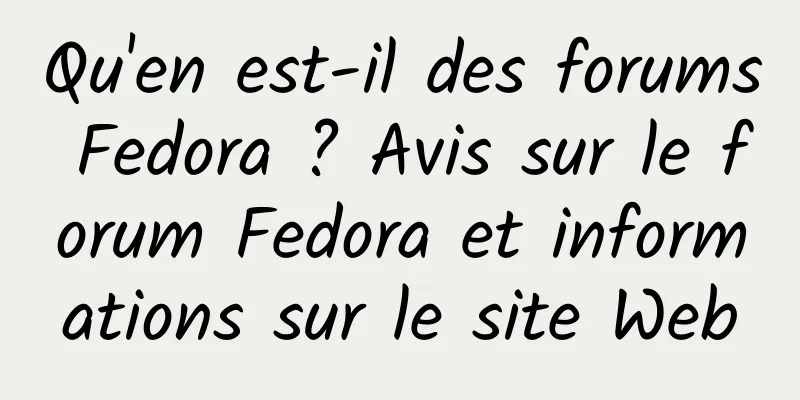 Qu'en est-il des forums Fedora ? Avis sur le forum Fedora et informations sur le site Web
