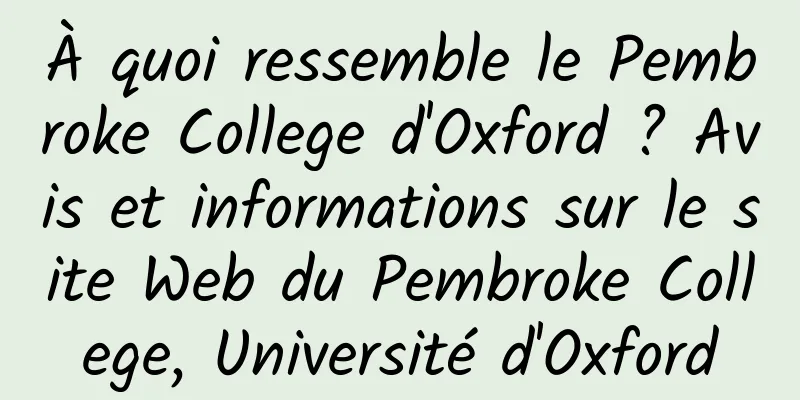 À quoi ressemble le Pembroke College d'Oxford ? Avis et informations sur le site Web du Pembroke College, Université d'Oxford
