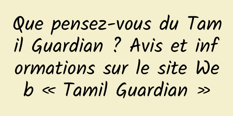 Que pensez-vous du Tamil Guardian ? Avis et informations sur le site Web « Tamil Guardian »