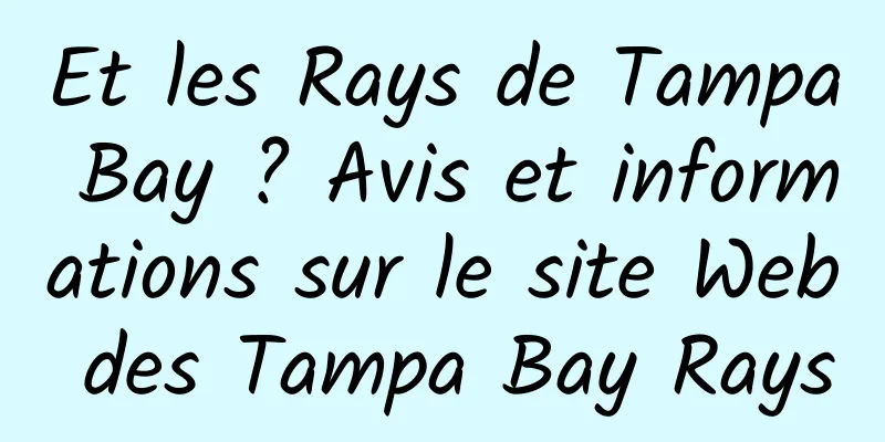 Et les Rays de Tampa Bay ? Avis et informations sur le site Web des Tampa Bay Rays