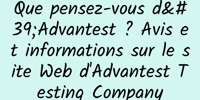 Que pensez-vous d'Advantest ? Avis et informations sur le site Web d'Advantest Testing Company