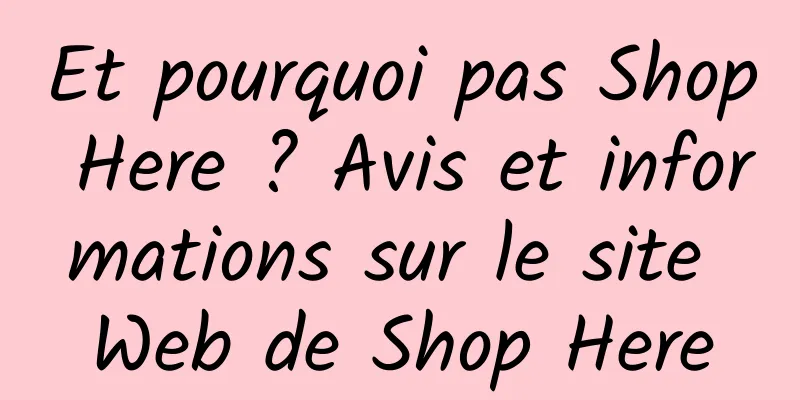 Et pourquoi pas Shop Here ? Avis et informations sur le site Web de Shop Here