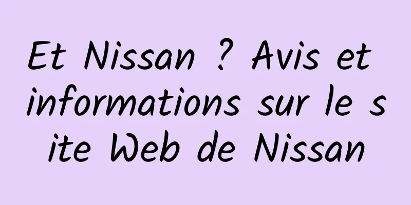 Et Nissan ? Avis et informations sur le site Web de Nissan