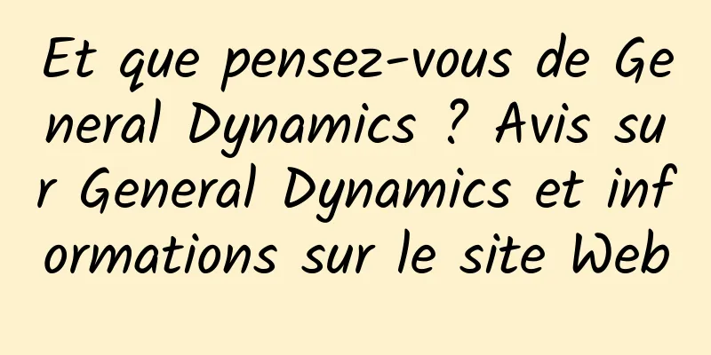 Et que pensez-vous de General Dynamics ? Avis sur General Dynamics et informations sur le site Web