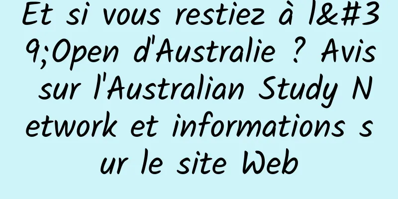 Et si vous restiez à l'Open d'Australie ? Avis sur l'Australian Study Network et informations sur le site Web