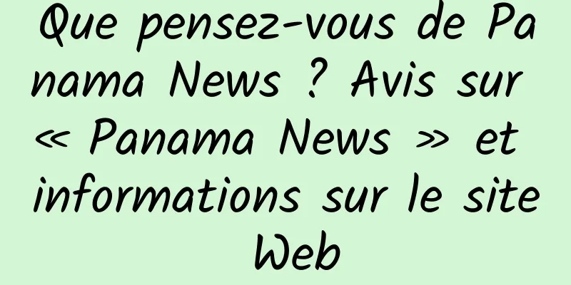 Que pensez-vous de Panama News ? Avis sur « Panama News » et informations sur le site Web