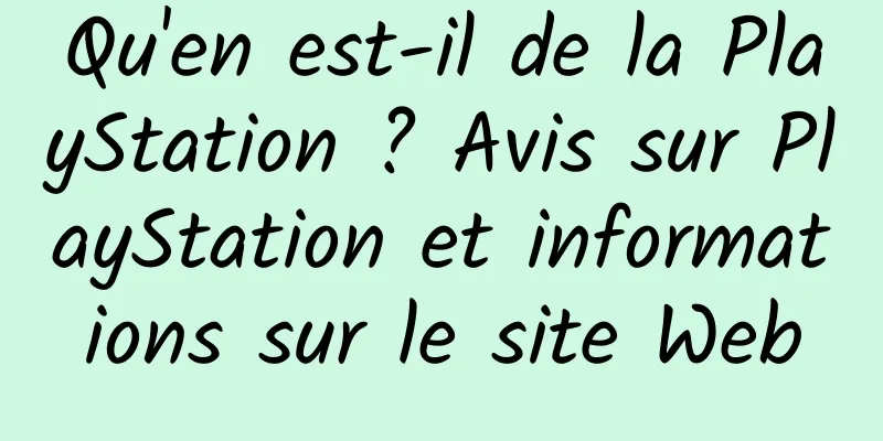 Qu'en est-il de la PlayStation ? Avis sur PlayStation et informations sur le site Web