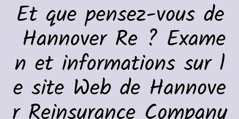 Et que pensez-vous de Hannover Re ? Examen et informations sur le site Web de Hannover Reinsurance Company