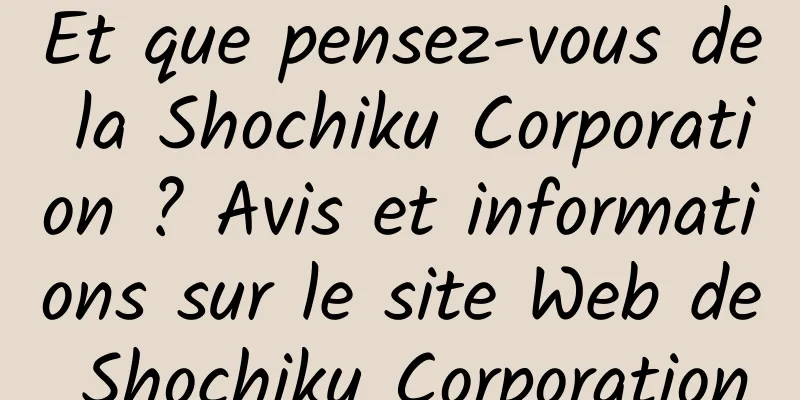 Et que pensez-vous de la Shochiku Corporation ? Avis et informations sur le site Web de Shochiku Corporation
