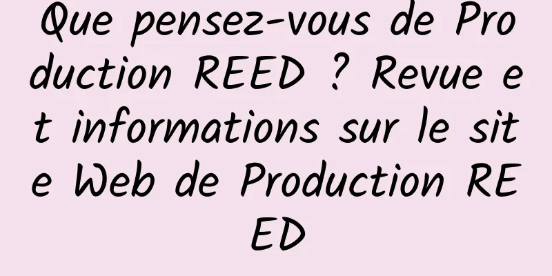 Que pensez-vous de Production REED ? Revue et informations sur le site Web de Production REED