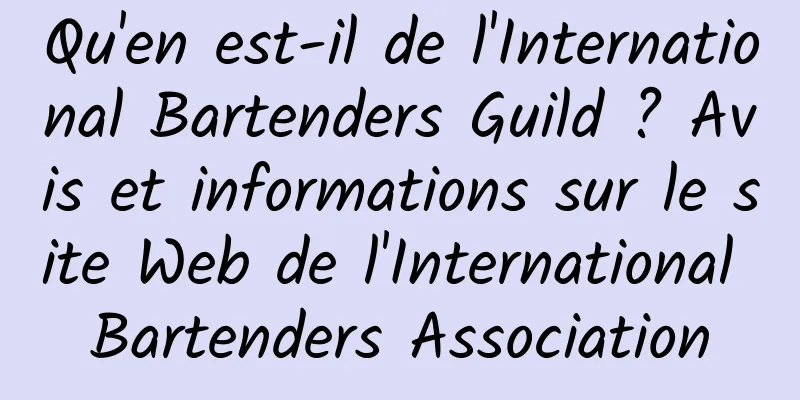 Qu'en est-il de l'International Bartenders Guild ? Avis et informations sur le site Web de l'International Bartenders Association