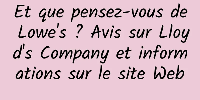 Et que pensez-vous de Lowe's ? Avis sur Lloyd's Company et informations sur le site Web