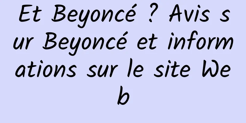 Et Beyoncé ? Avis sur Beyoncé et informations sur le site Web