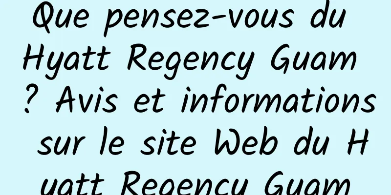 Que pensez-vous du Hyatt Regency Guam ? Avis et informations sur le site Web du Hyatt Regency Guam