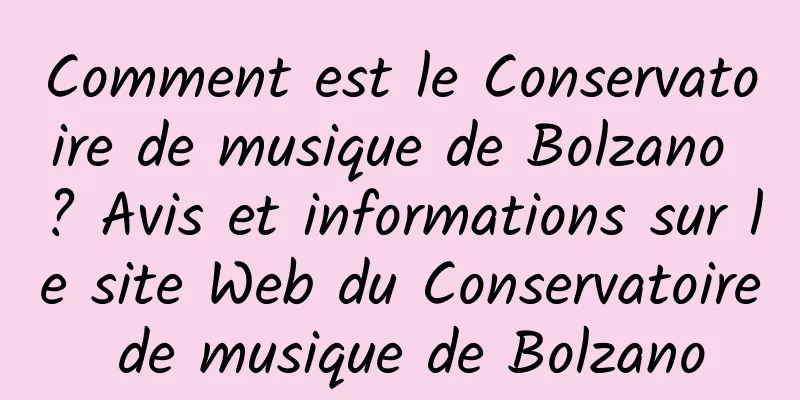 Comment est le Conservatoire de musique de Bolzano ? Avis et informations sur le site Web du Conservatoire de musique de Bolzano