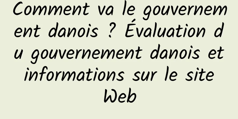 Comment va le gouvernement danois ? Évaluation du gouvernement danois et informations sur le site Web