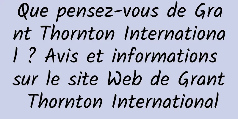 Que pensez-vous de Grant Thornton International ? Avis et informations sur le site Web de Grant Thornton International