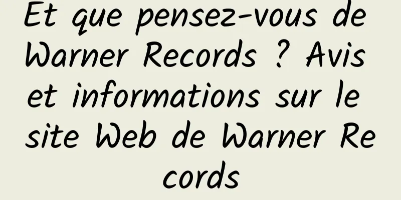 Et que pensez-vous de Warner Records ? Avis et informations sur le site Web de Warner Records