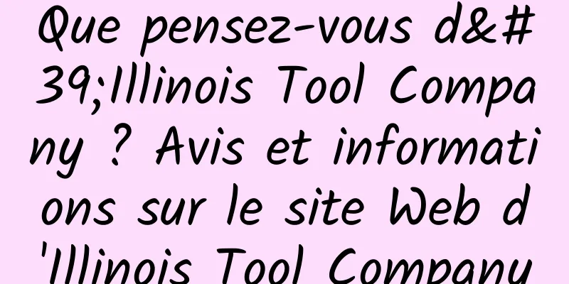 Que pensez-vous d'Illinois Tool Company ? Avis et informations sur le site Web d'Illinois Tool Company