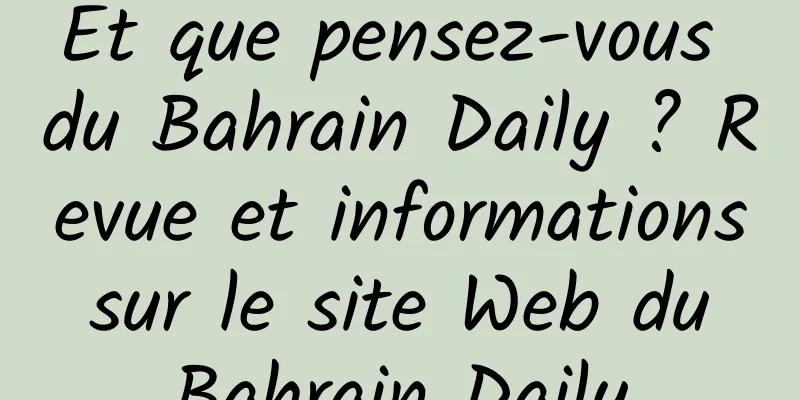 Et que pensez-vous du Bahrain Daily ? Revue et informations sur le site Web du Bahrain Daily