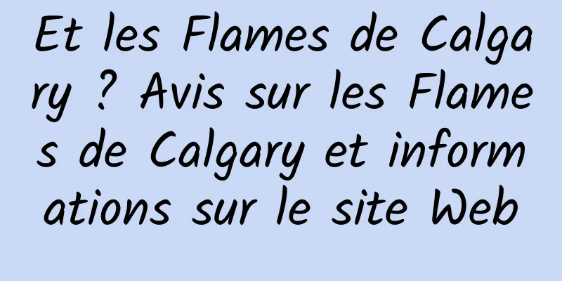 Et les Flames de Calgary ? Avis sur les Flames de Calgary et informations sur le site Web