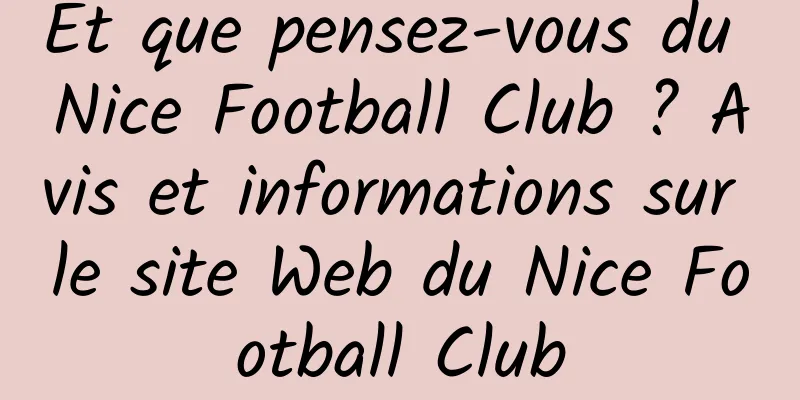 Et que pensez-vous du Nice Football Club ? Avis et informations sur le site Web du Nice Football Club