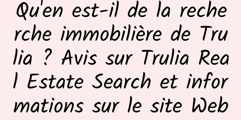 Qu'en est-il de la recherche immobilière de Trulia ? Avis sur Trulia Real Estate Search et informations sur le site Web