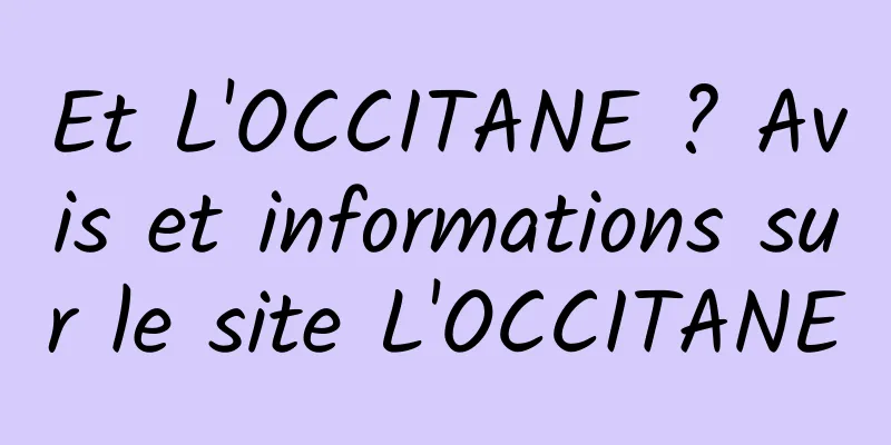 Et L'OCCITANE ? Avis et informations sur le site L'OCCITANE