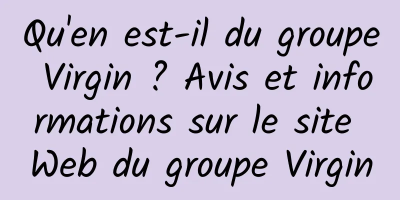 Qu'en est-il du groupe Virgin ? Avis et informations sur le site Web du groupe Virgin