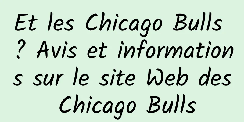 Et les Chicago Bulls ? Avis et informations sur le site Web des Chicago Bulls