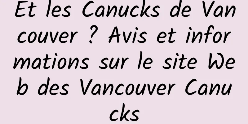 Et les Canucks de Vancouver ? Avis et informations sur le site Web des Vancouver Canucks