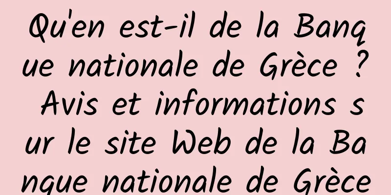 Qu'en est-il de la Banque nationale de Grèce ? Avis et informations sur le site Web de la Banque nationale de Grèce