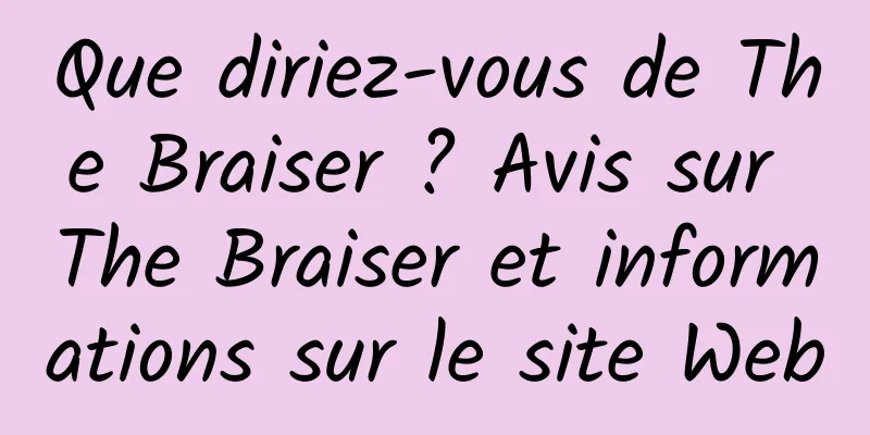 Que diriez-vous de The Braiser ? Avis sur The Braiser et informations sur le site Web