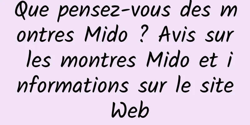 Que pensez-vous des montres Mido ? Avis sur les montres Mido et informations sur le site Web