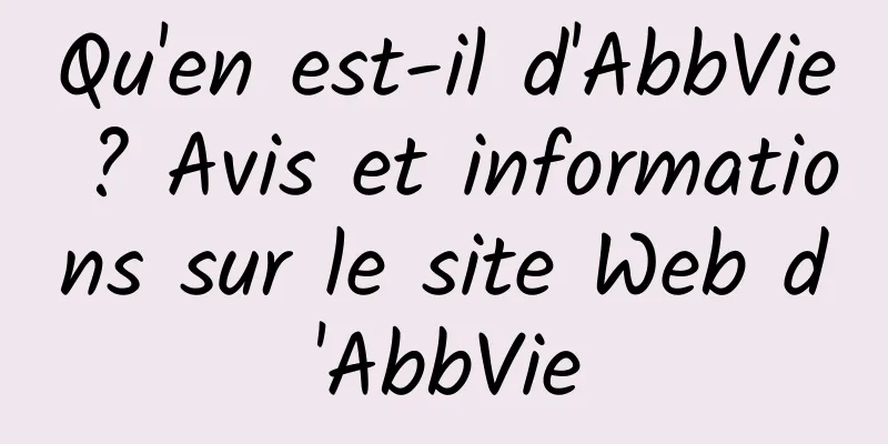 Qu'en est-il d'AbbVie ? Avis et informations sur le site Web d'AbbVie