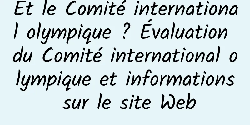 Et le Comité international olympique ? Évaluation du Comité international olympique et informations sur le site Web