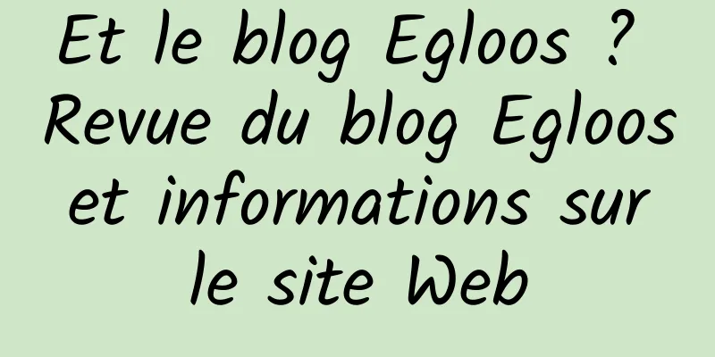 Et le blog Egloos ? Revue du blog Egloos et informations sur le site Web
