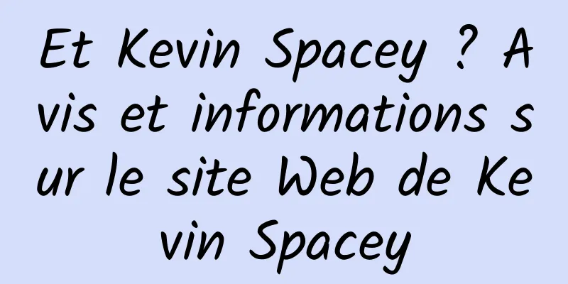 Et Kevin Spacey ? Avis et informations sur le site Web de Kevin Spacey