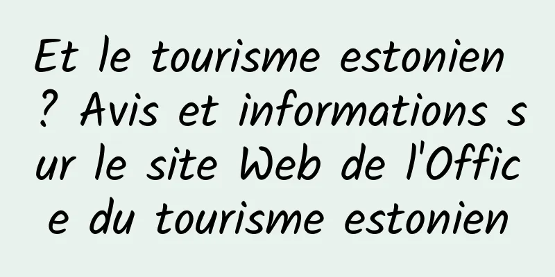 Et le tourisme estonien ? Avis et informations sur le site Web de l'Office du tourisme estonien