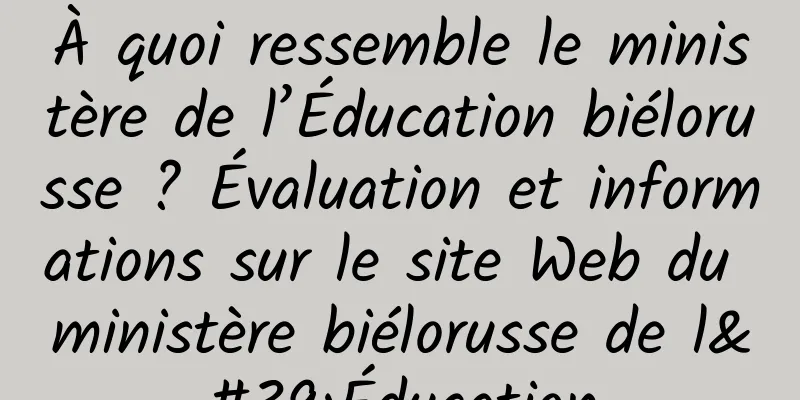 À quoi ressemble le ministère de l’Éducation biélorusse ? Évaluation et informations sur le site Web du ministère biélorusse de l'Éducation