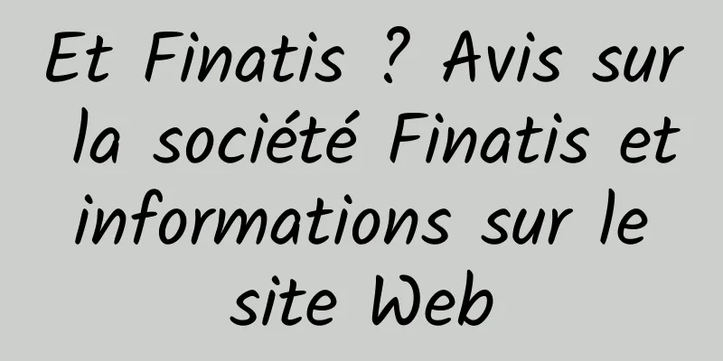 Et Finatis ? Avis sur la société Finatis et informations sur le site Web