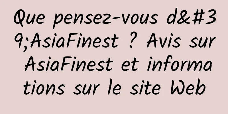 Que pensez-vous d'AsiaFinest ? Avis sur AsiaFinest et informations sur le site Web