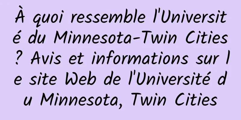 À quoi ressemble l'Université du Minnesota-Twin Cities ? Avis et informations sur le site Web de l'Université du Minnesota, Twin Cities